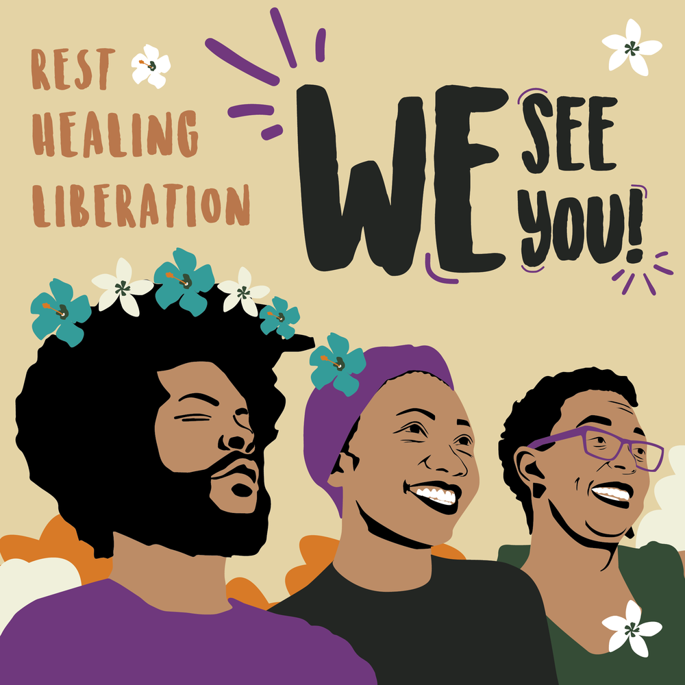 Graphic with three smiling faces and the words "Rest" "Healing" "Liberation" and "We See You" on it